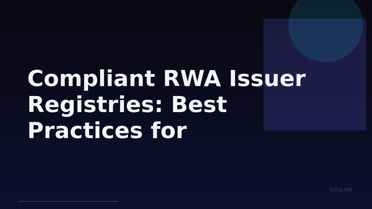 Compliant RWA Issuer Registries: Best Practices for Financial Institutions & Layer-0 Accountability